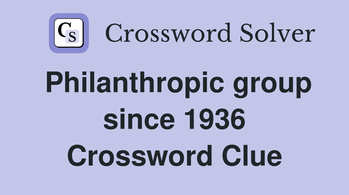 Philanthropic group since 1936 Crossword Clue