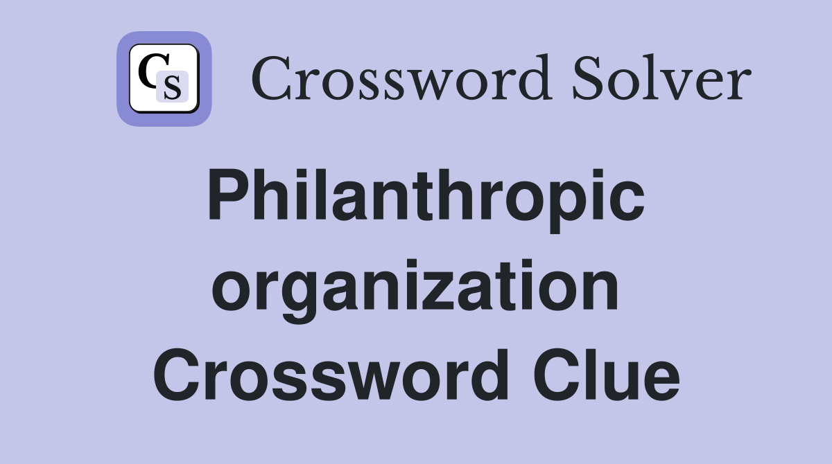 Philanthropic organization Crossword Clue