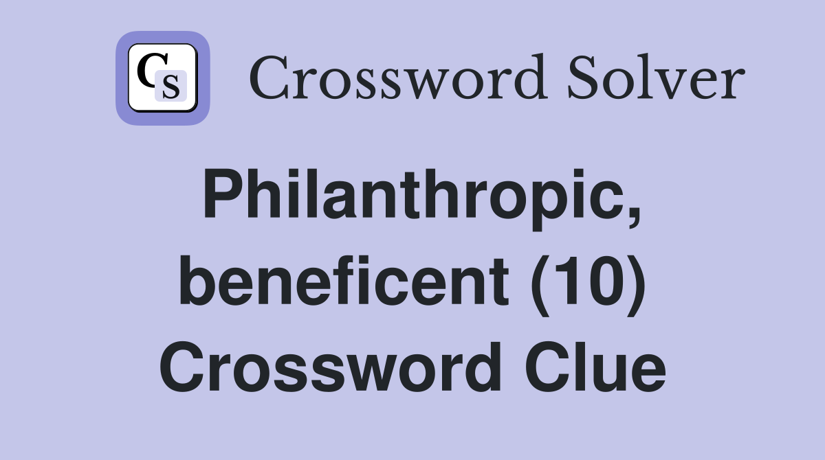 Philanthropic, beneficent (10) Crossword Clue