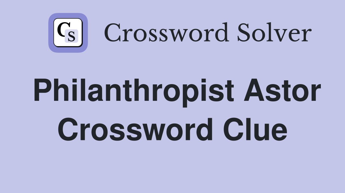 Philanthropist Astor Crossword Clue