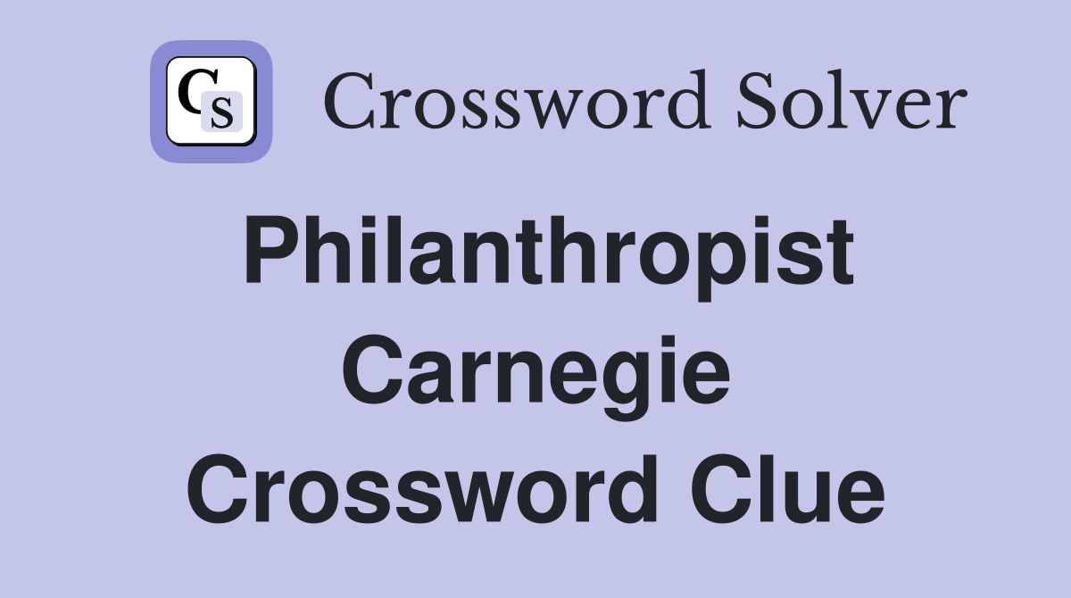 Philanthropist Carnegie Crossword Clue
