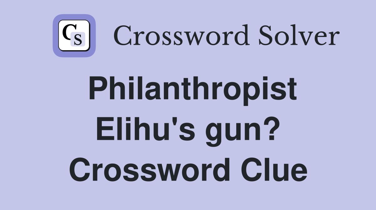 Philanthropist Elihu's gun? Crossword Clue