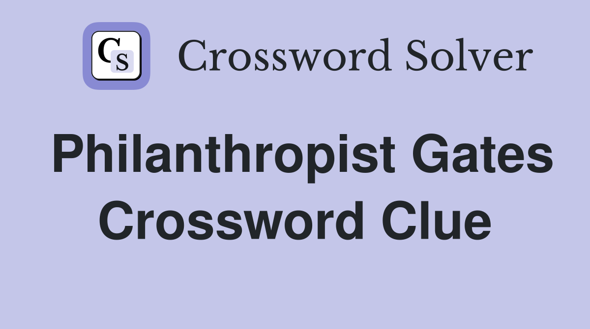 Philanthropist Gates Crossword Clue