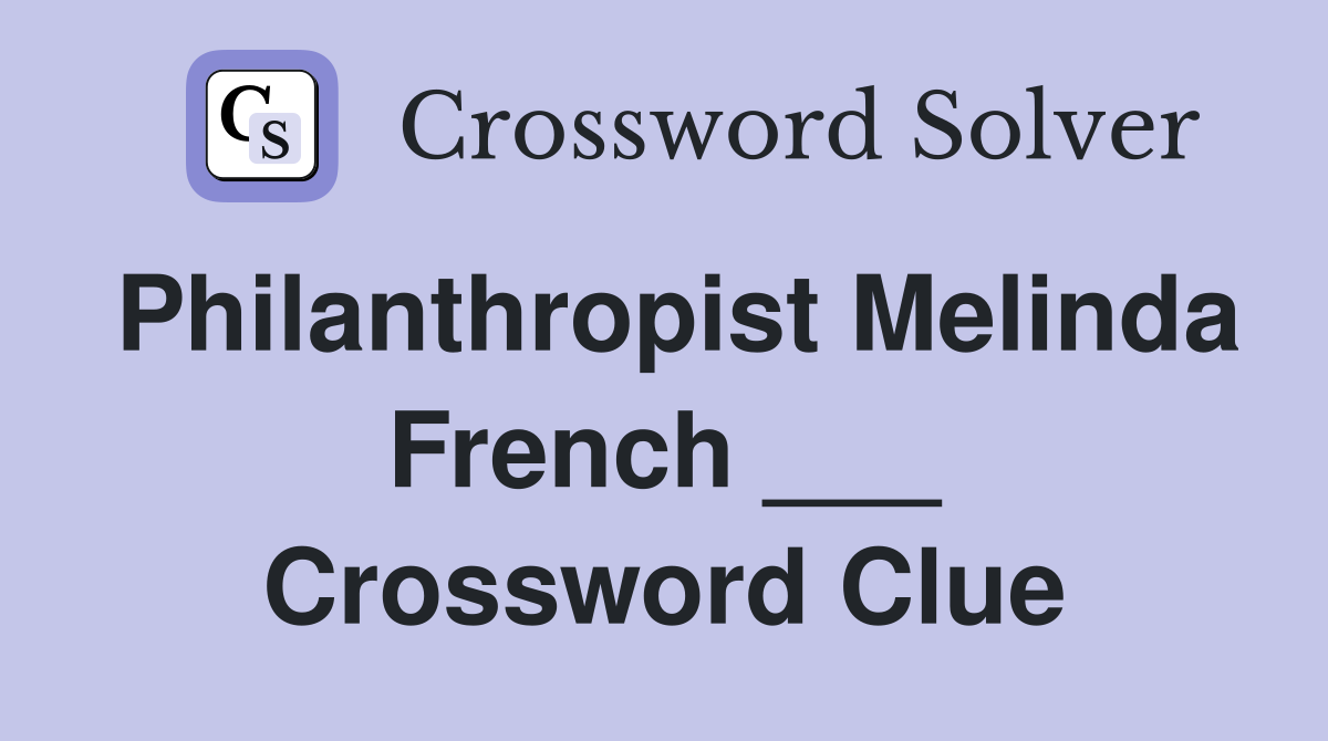 Philanthropist Melinda French ___ Crossword Clue
