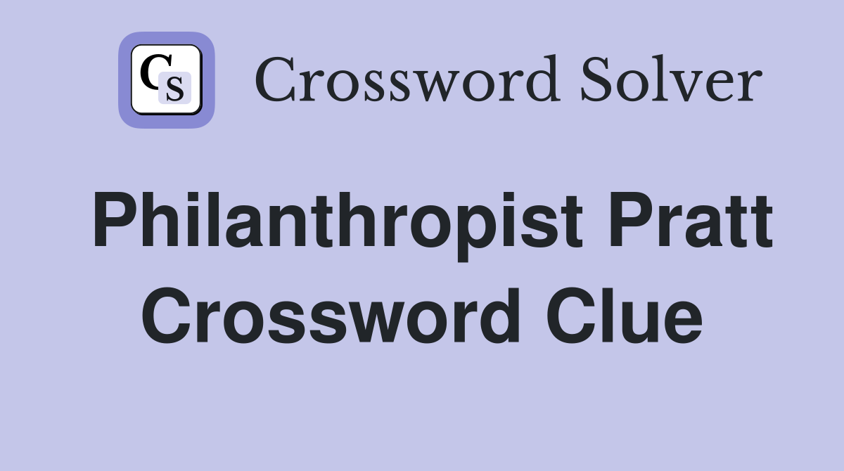 Philanthropist Pratt Crossword Clue