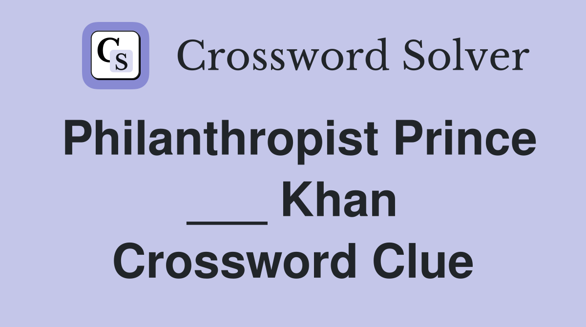Philanthropist Prince ___ Khan Crossword Clue