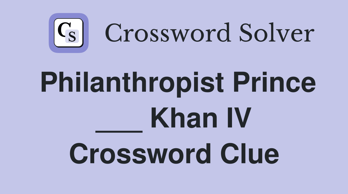 Philanthropist Prince ___ Khan IV Crossword Clue