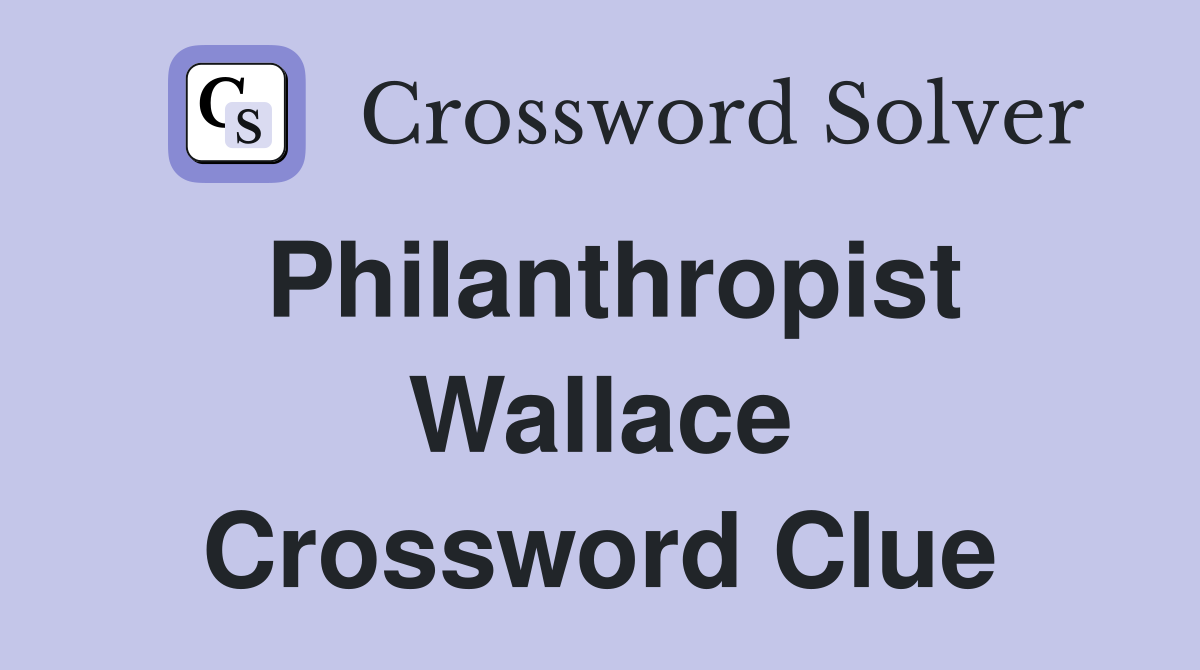 Philanthropist Wallace Crossword Clue
