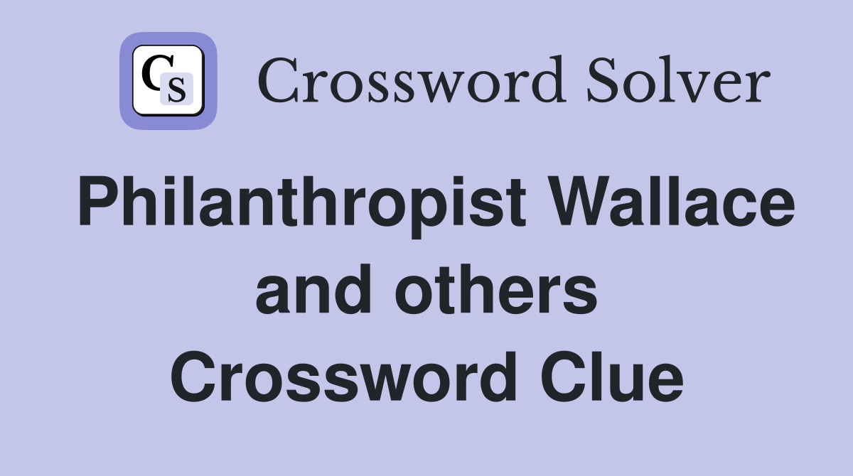 Philanthropist Wallace and others Crossword Clue