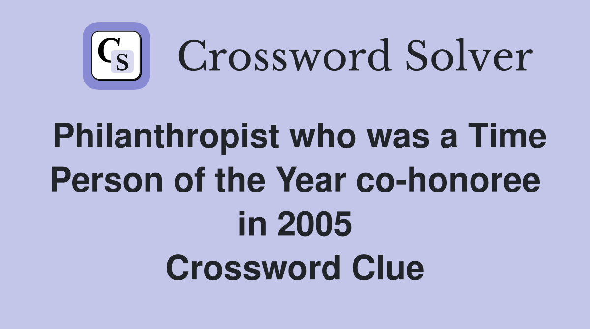 Philanthropist who was a Time Person of the Year co-honoree in 2005 Crossword Clue