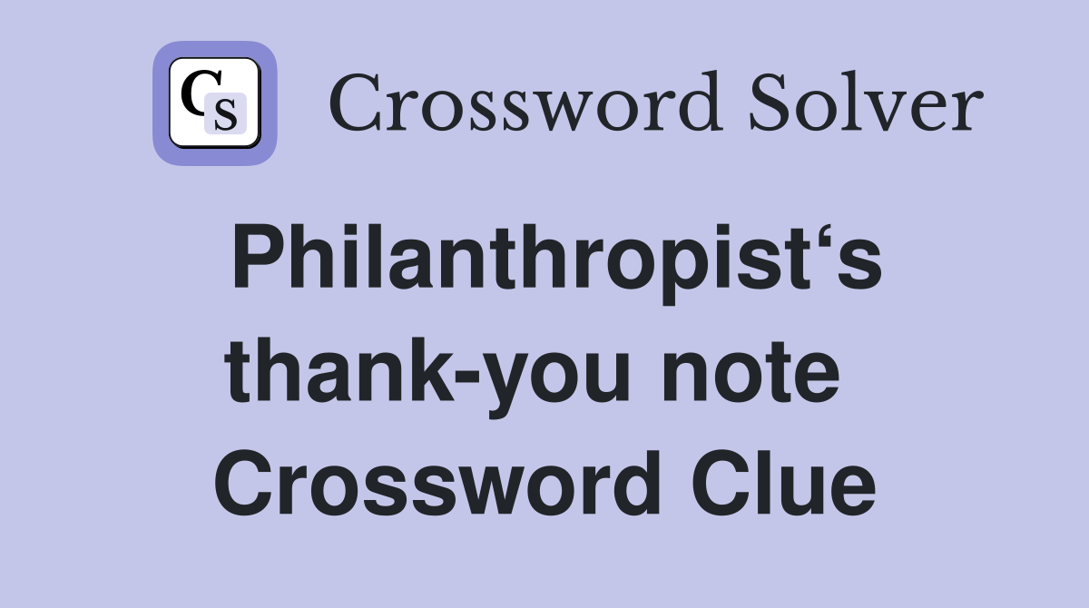 Philanthropist‘s thank-you note  Crossword Clue