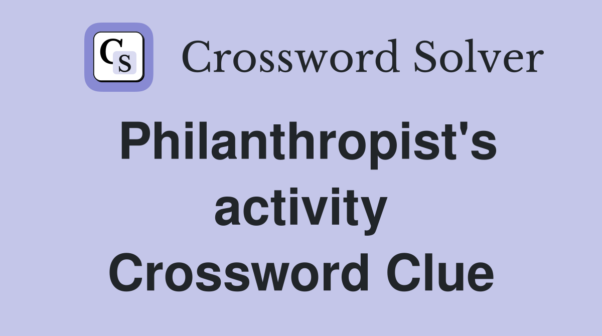 Philanthropist's activity Crossword Clue