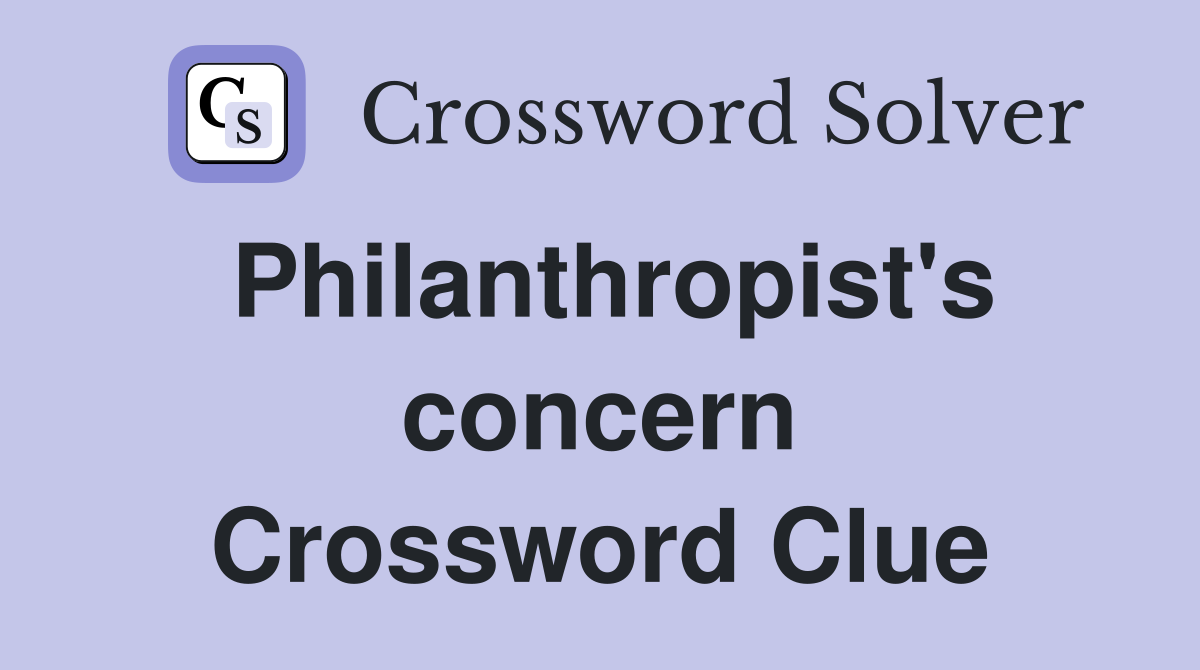 Philanthropist's concern Crossword Clue