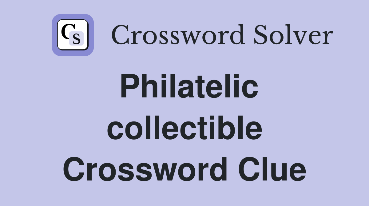 Philatelic collectible Crossword Clue