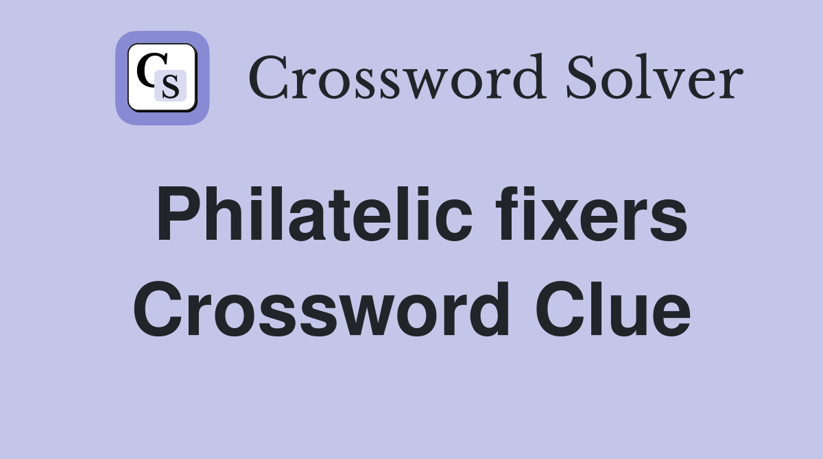 Philatelic fixers Crossword Clue