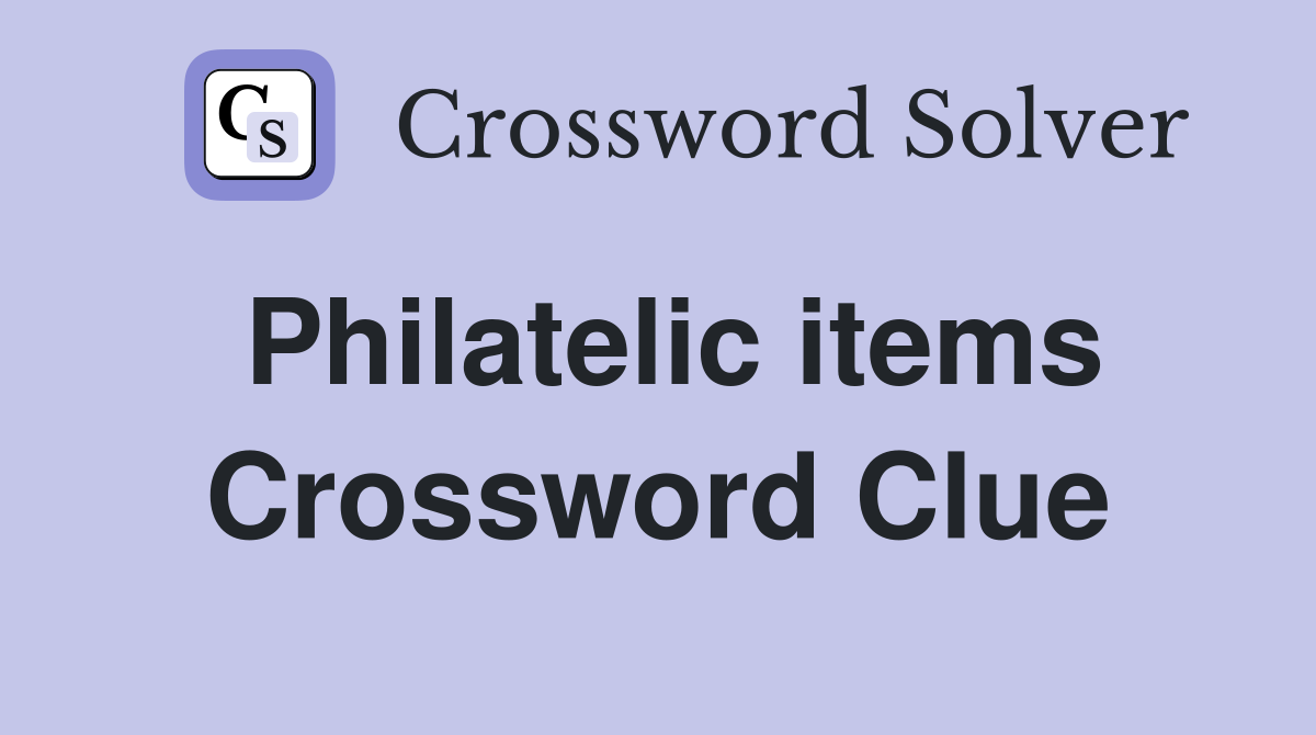 Philatelic items Crossword Clue