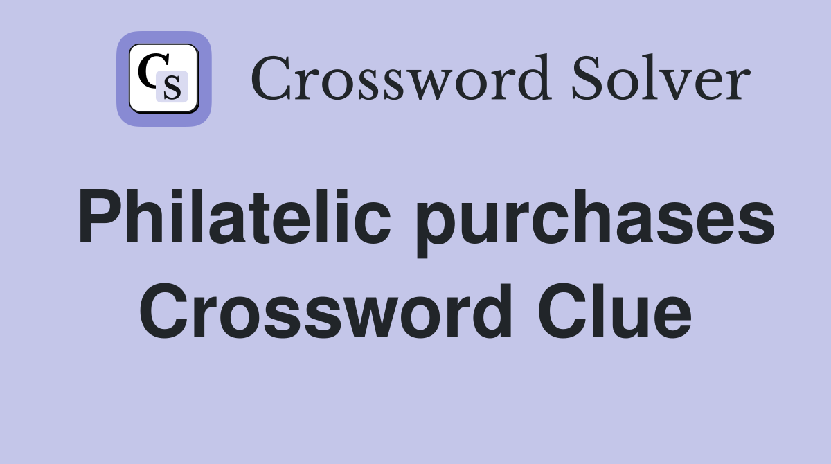 Philatelic purchases Crossword Clue