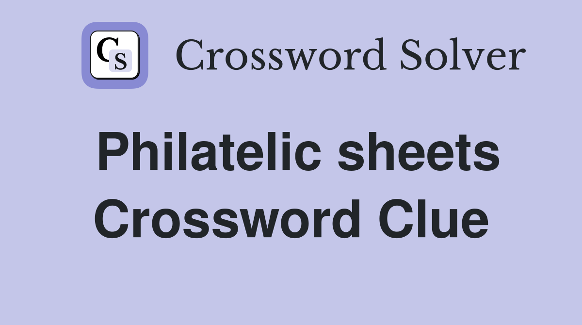 Philatelic sheets Crossword Clue