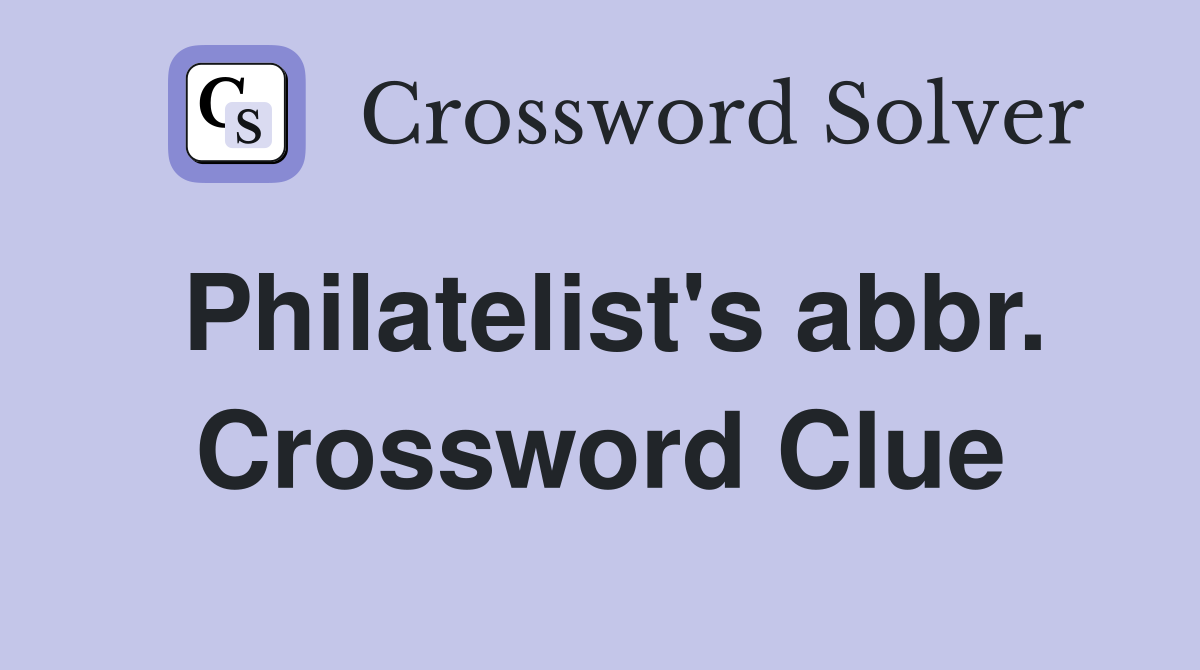 Philatelist's abbr. Crossword Clue