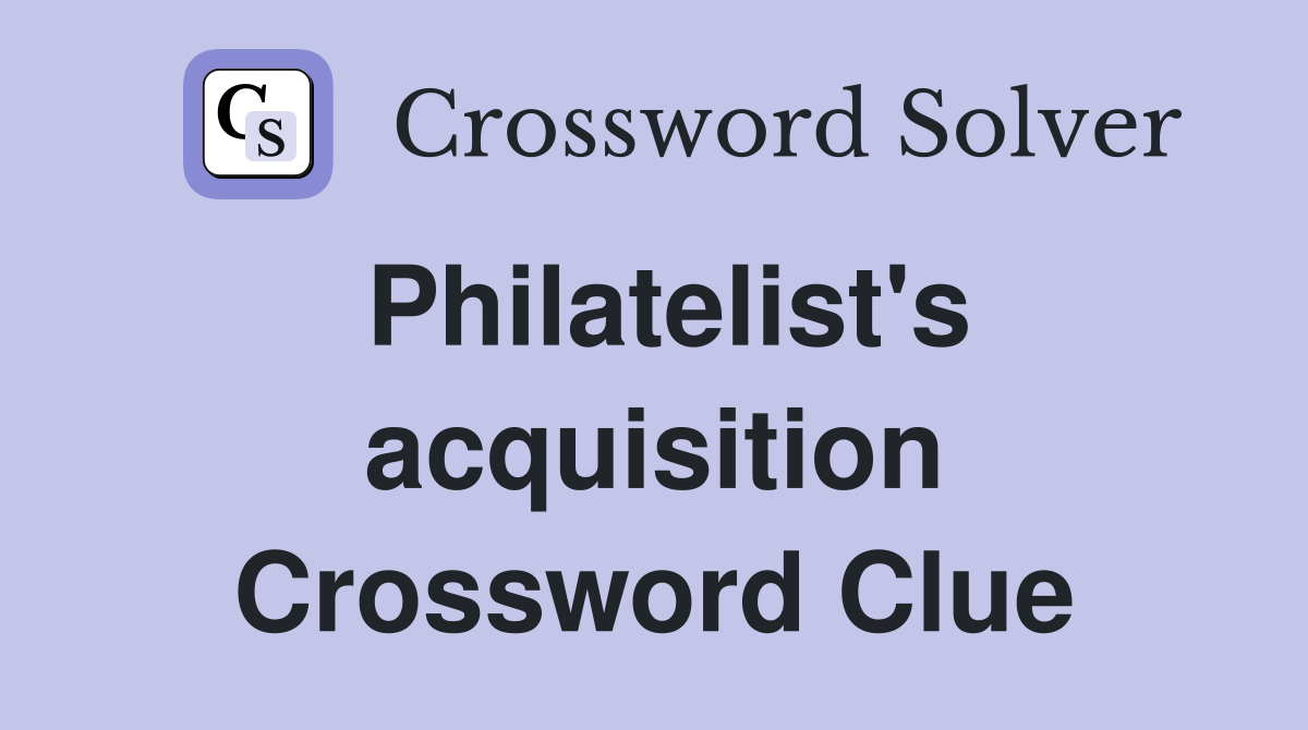 Philatelist's acquisition Crossword Clue