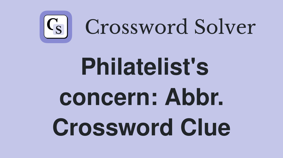 Philatelist's concern: Abbr. Crossword Clue
