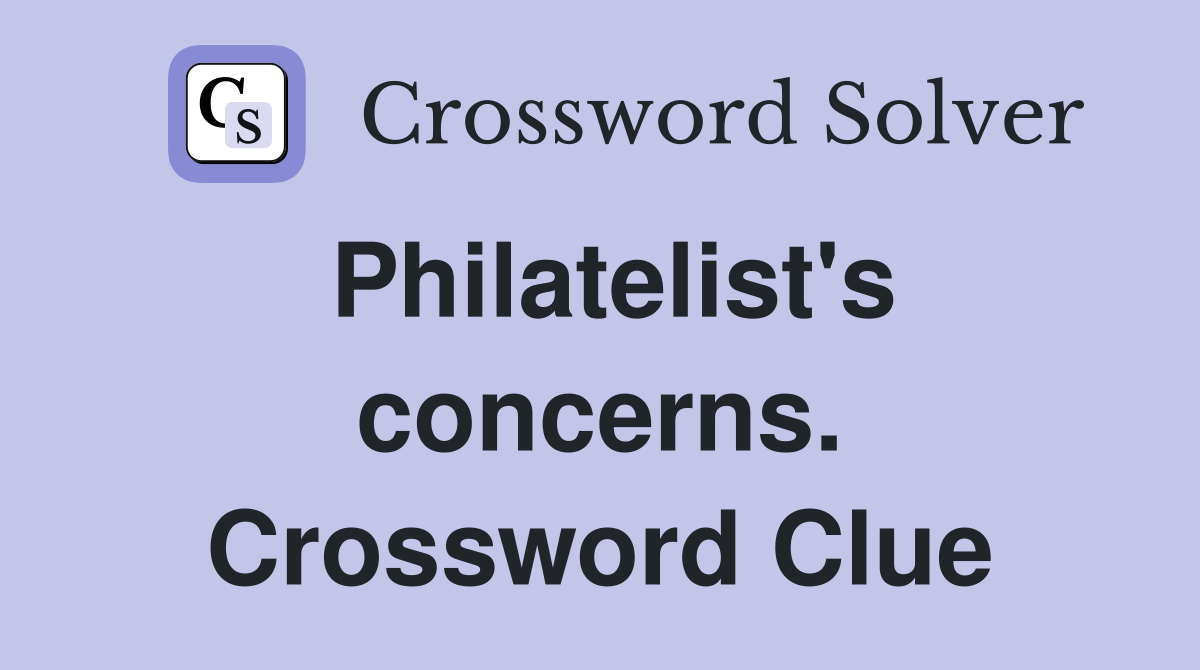 Philatelist's concerns. Crossword Clue
