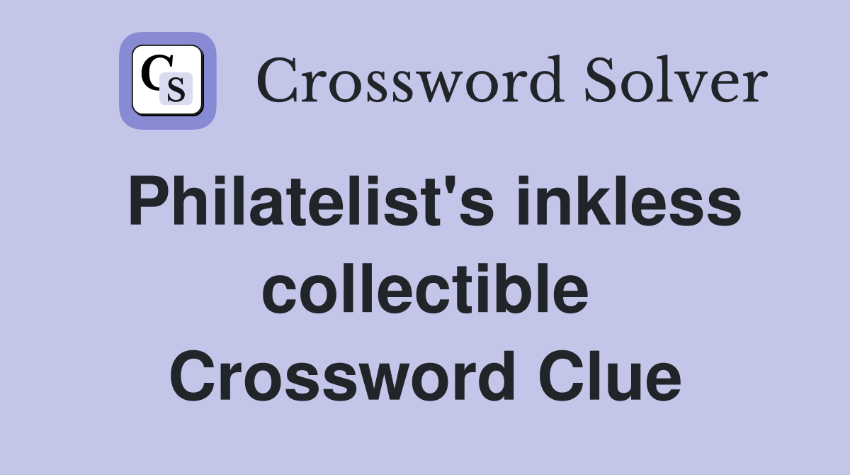 Philatelist's inkless collectible Crossword Clue