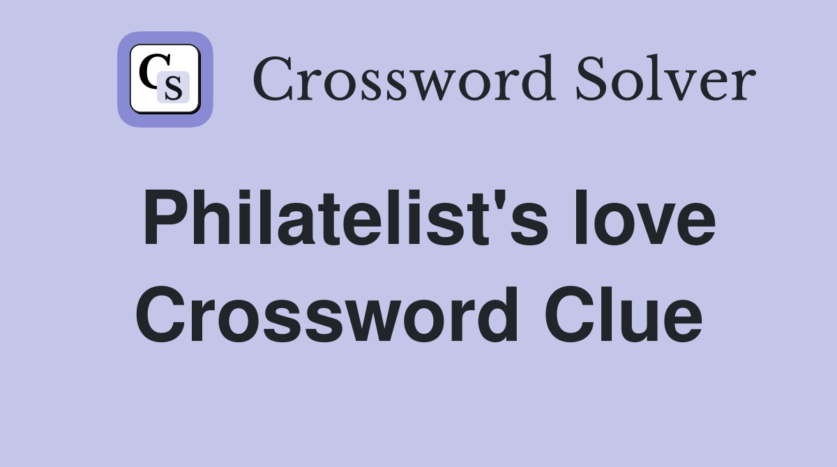 Philatelist's love Crossword Clue
