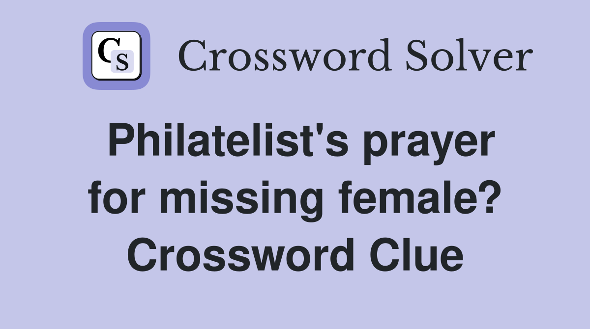 Philatelist's prayer for missing female? Crossword Clue