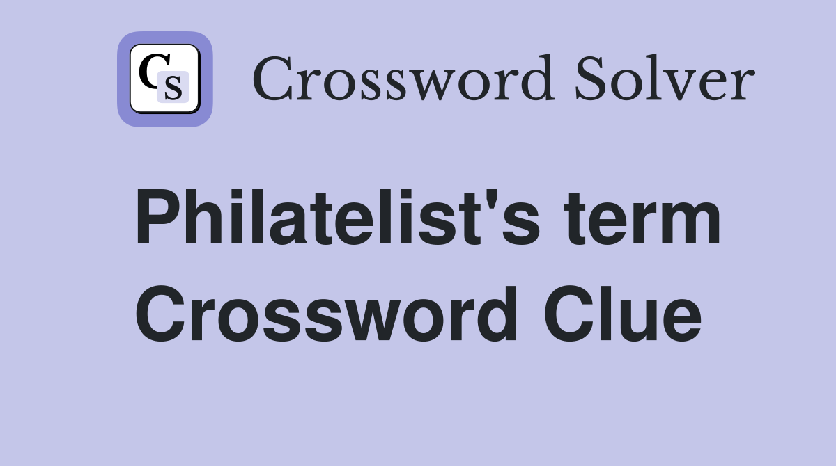 Philatelist's term Crossword Clue