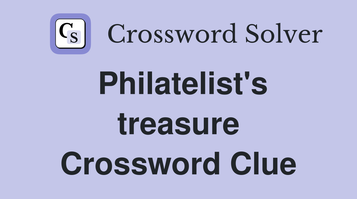 Philatelist's treasure Crossword Clue