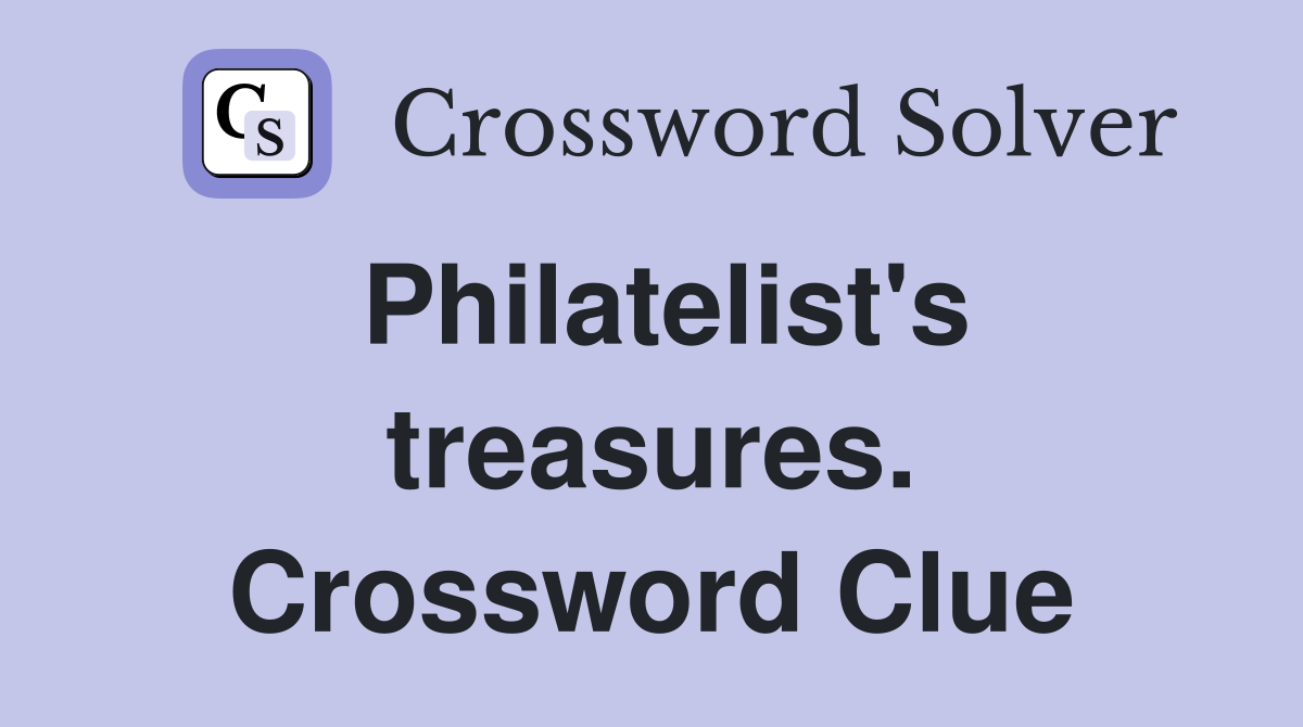 Philatelist's treasures. Crossword Clue