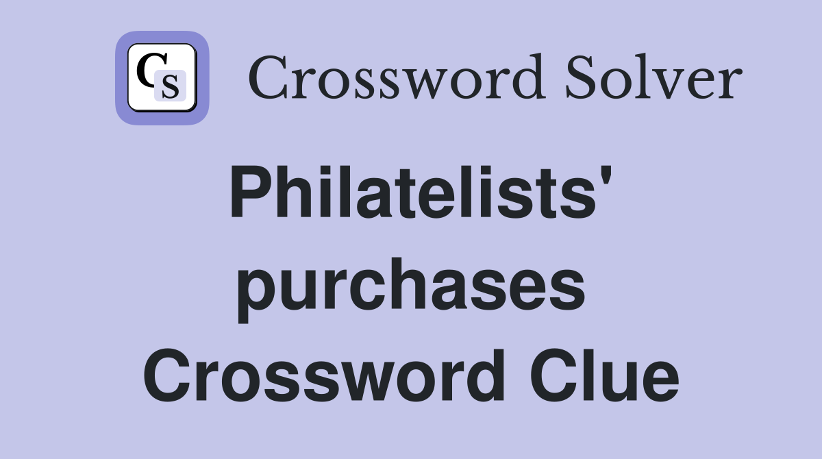 Philatelists' purchases Crossword Clue