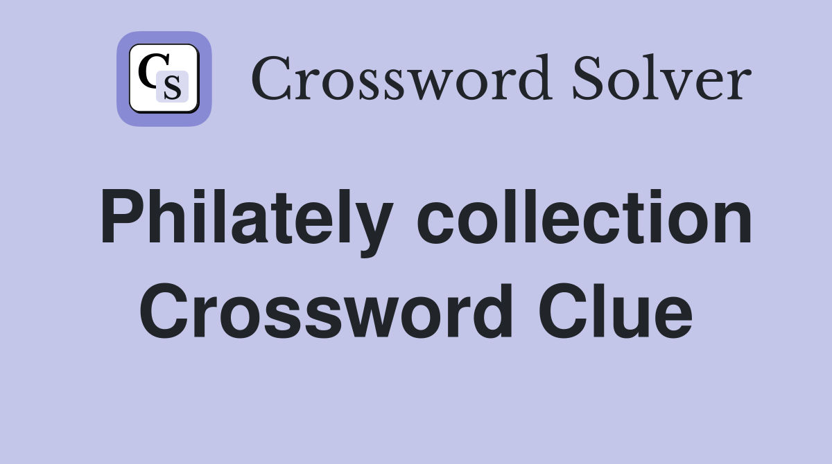 Philately collection Crossword Clue