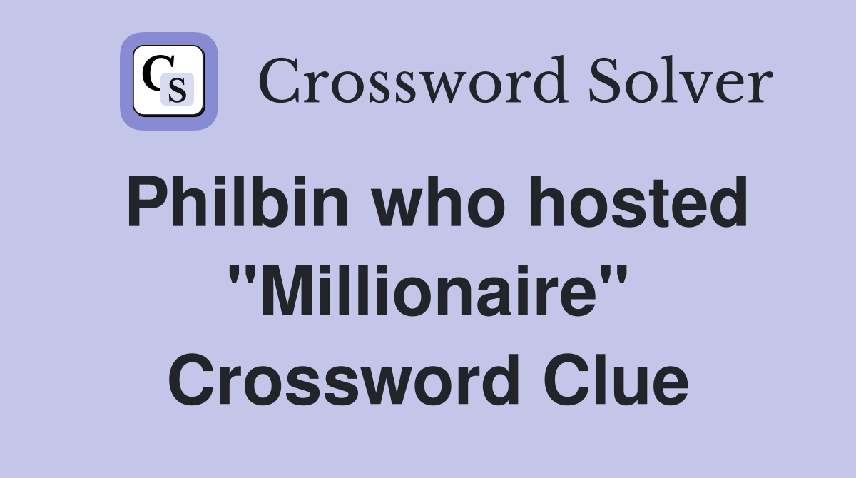 Philbin who hosted "Millionaire" Crossword Clue