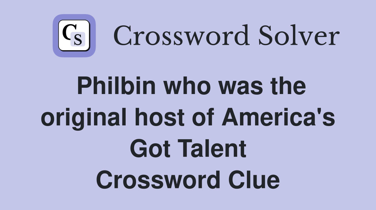 Philbin who was the original host of America's Got Talent Crossword Clue