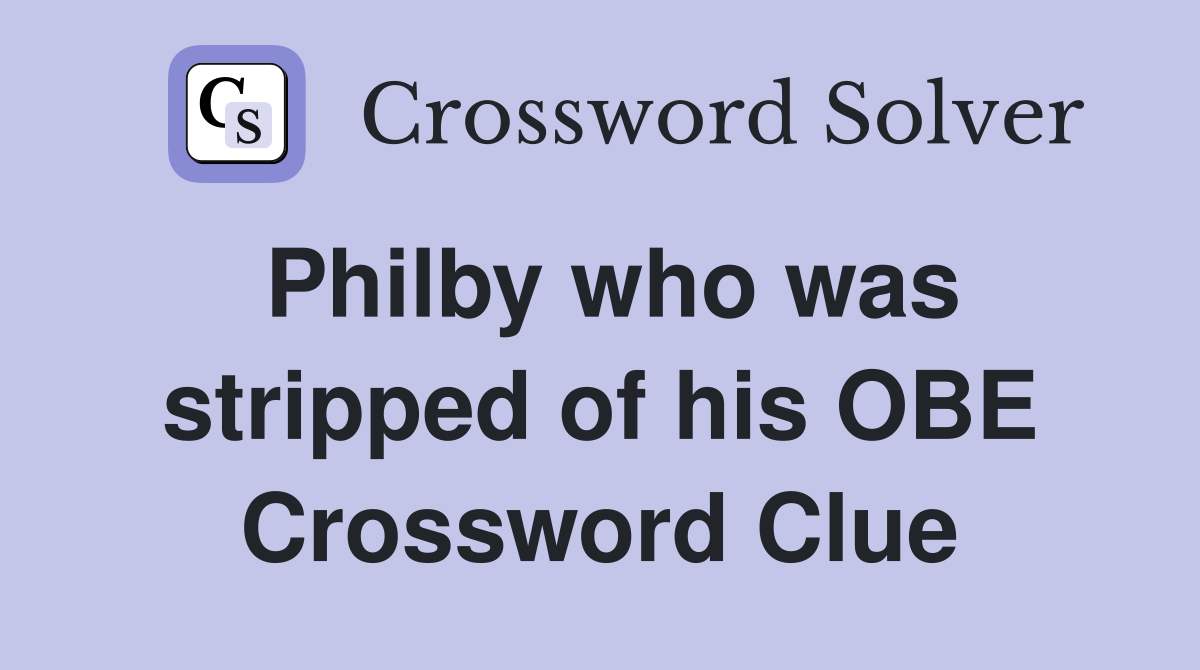 Philby who was stripped of his OBE Crossword Clue