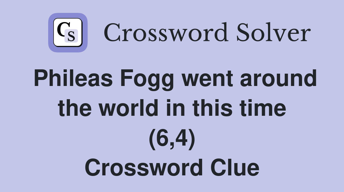 Phileas Fogg went around the world in this time (6,4) Crossword Clue