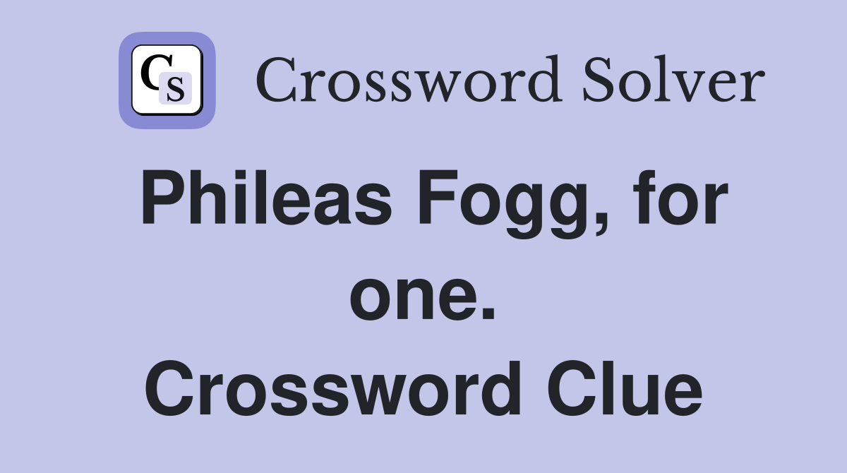Phileas Fogg, for one. Crossword Clue