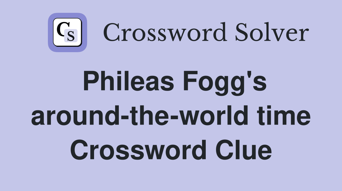 Phileas Fogg's around-the-world time Crossword Clue