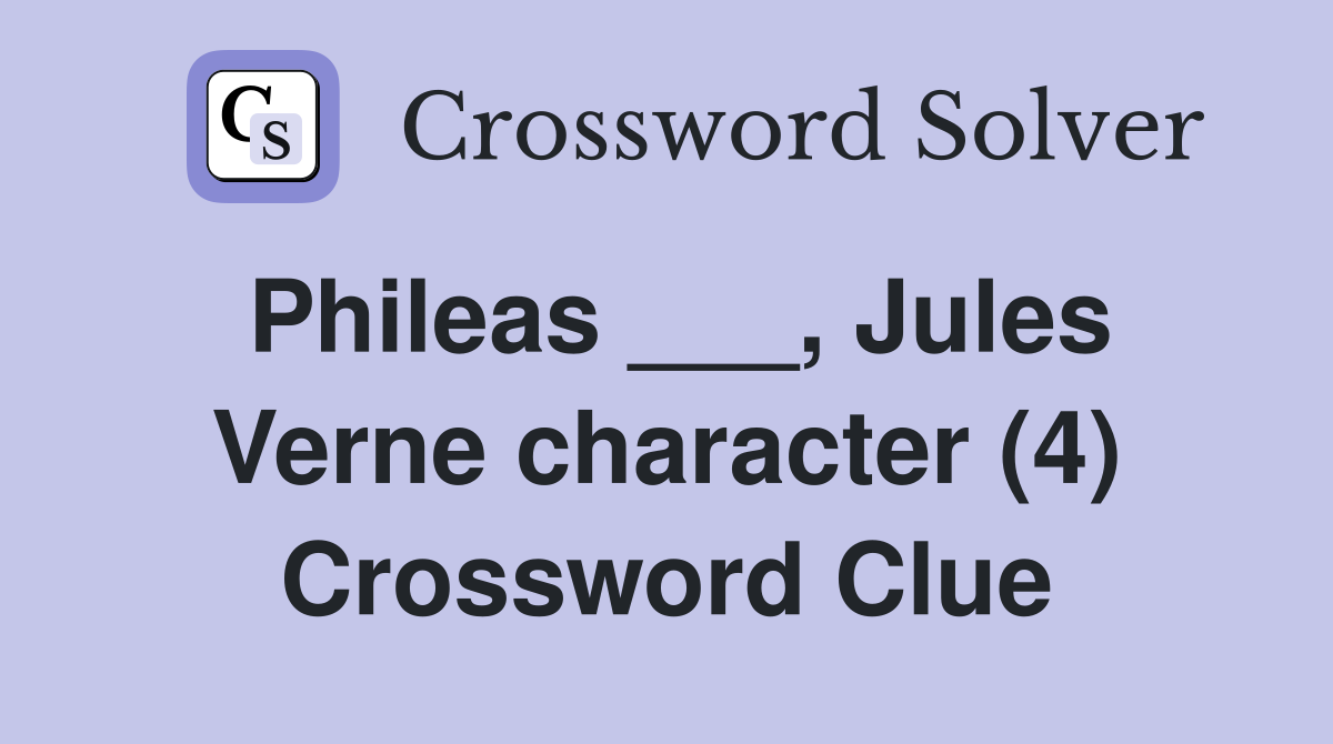 Phileas ___, Jules Verne character (4) Crossword Clue