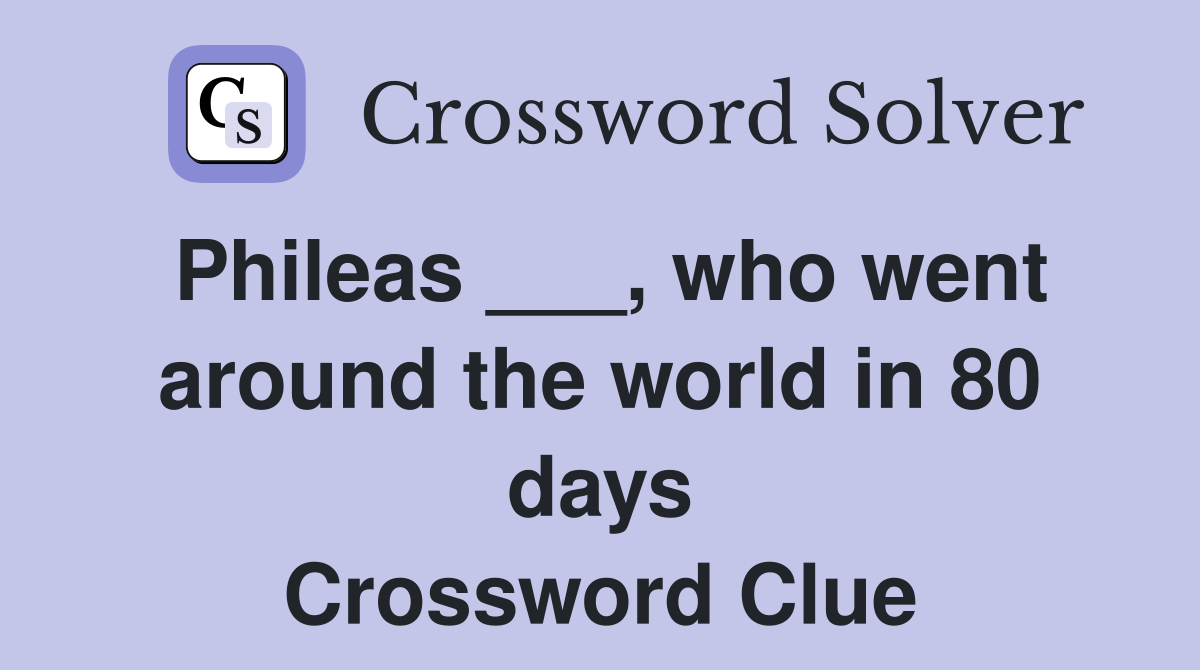 Phileas ___, who went around the world in 80 days Crossword Clue