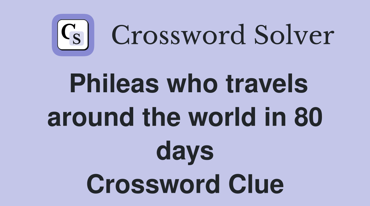 Phileas who travels around the world in 80 days Crossword Clue