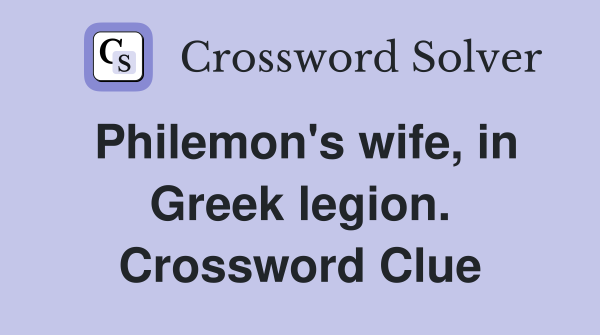 Philemon's wife, in Greek legion. Crossword Clue