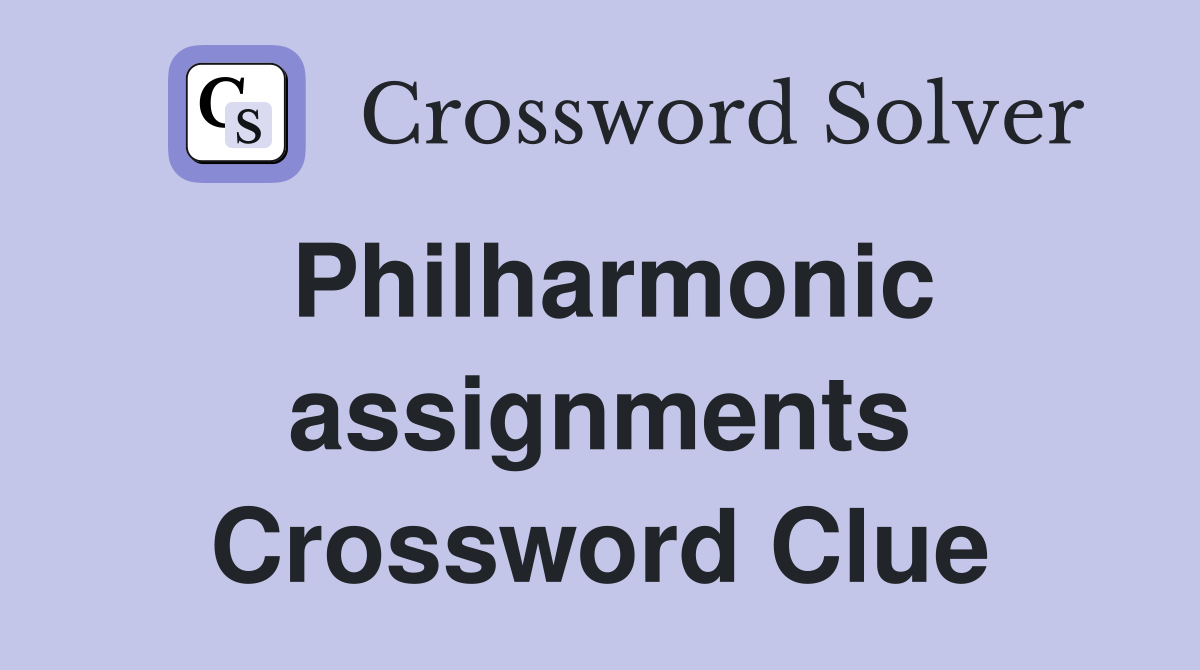 Philharmonic assignments Crossword Clue