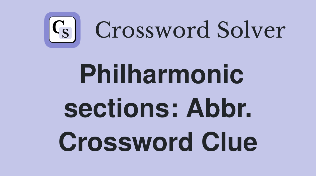 Philharmonic sections: Abbr. Crossword Clue