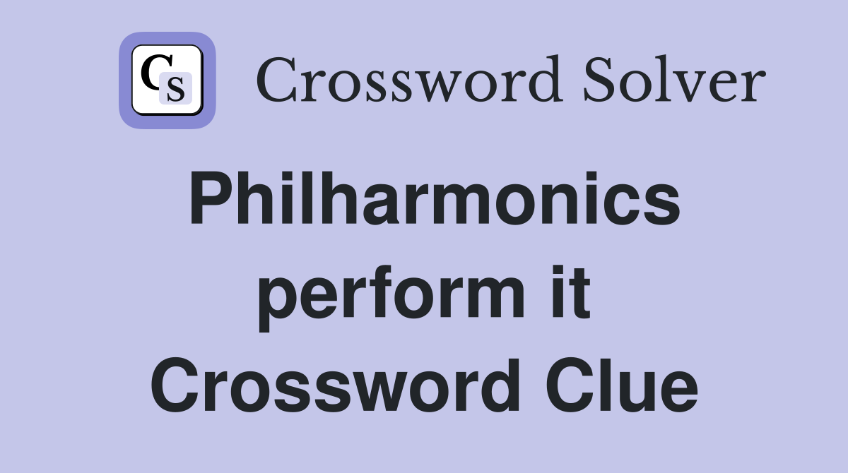 Philharmonics perform it Crossword Clue
