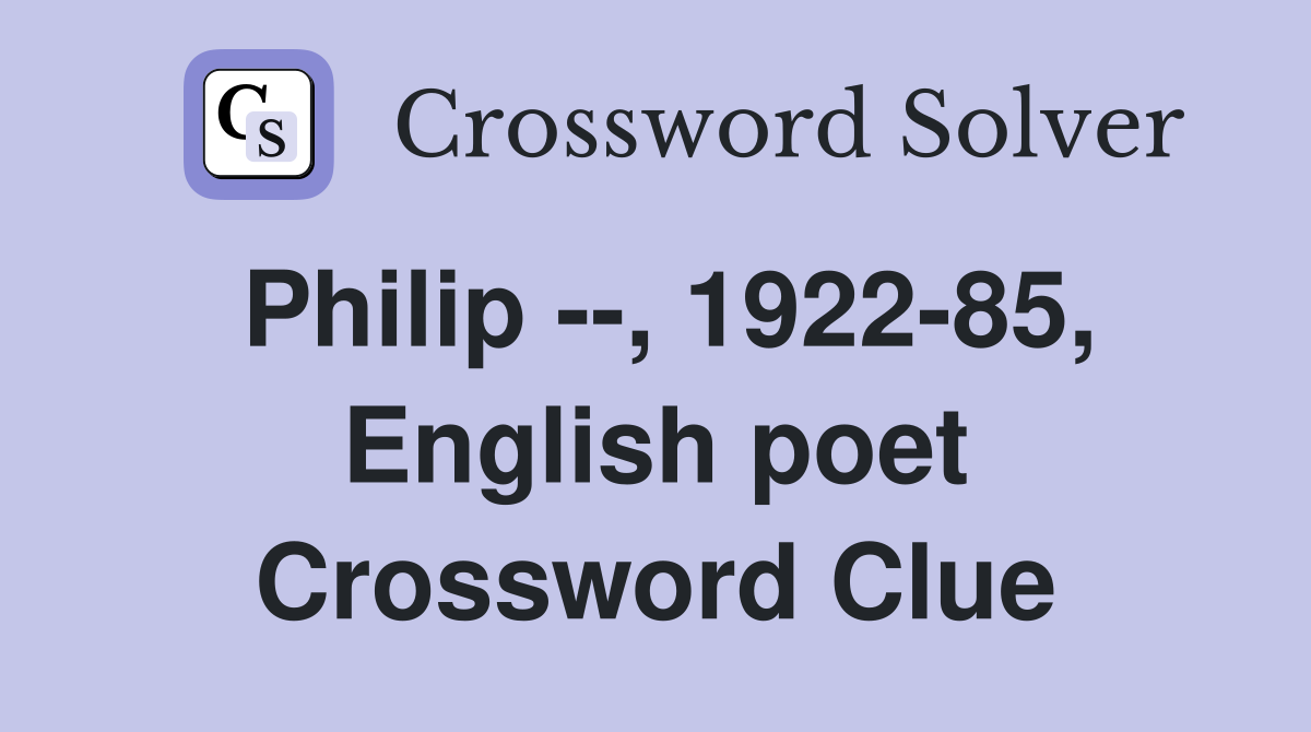 Philip --, 1922-85, English poet Crossword Clue
