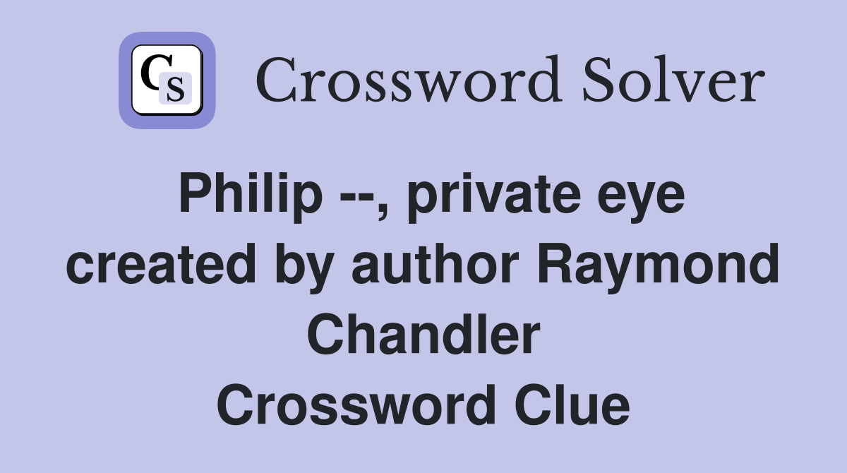 Philip --, private eye created by author Raymond Chandler Crossword Clue