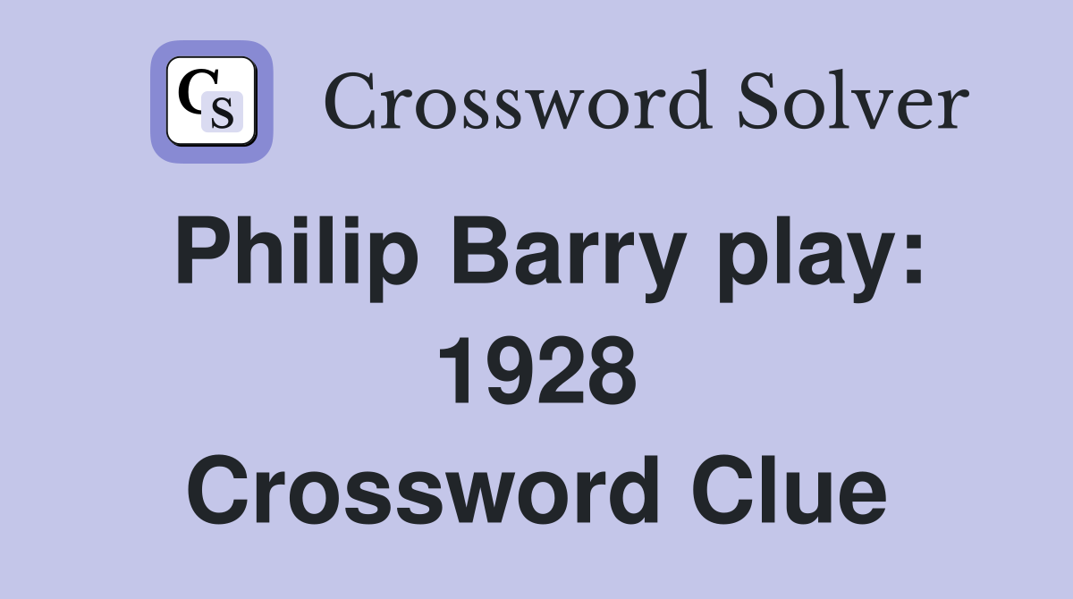 Philip Barry play: 1928 Crossword Clue